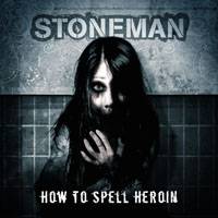 Stoneman : How to Spell Heroïn